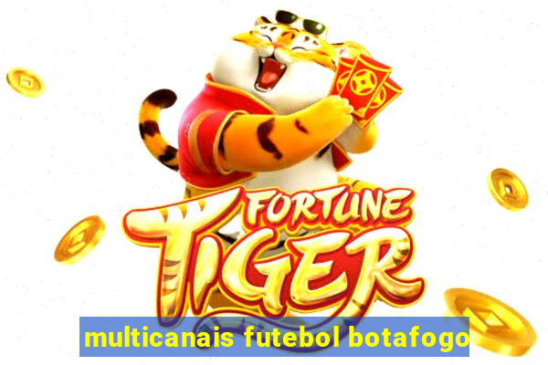 multicanais futebol botafogo